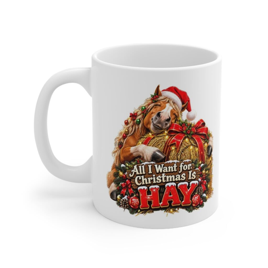 All I Want for Christmas Is Hay Mug, Funny Horse Christmas Mug, Horse Lover Gift, Xmas Coffee Mug, Secret Santa Gift 11oz