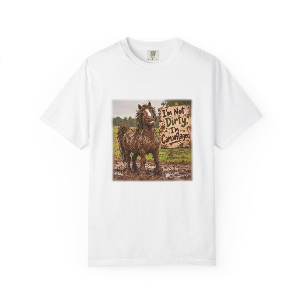 Funny Muddy Horse T-Shirt, I'm Not Dirty I'm Camouflaged, Equestrian Gift, Horse Lover Shirt, Pony Mum Tee, Horse Girl Gift