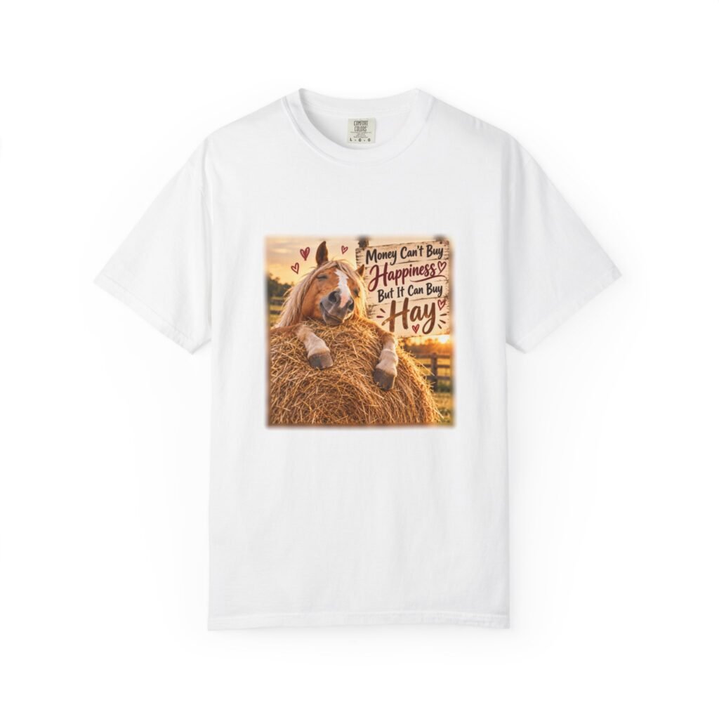Money Can't Buy Happiness But It Can Buy Hay T-Shirt, Funny Horse Shirt, Equestrian Gift, Horse Lover Tee, Pony Mum Gift, Horse Girl Shirt