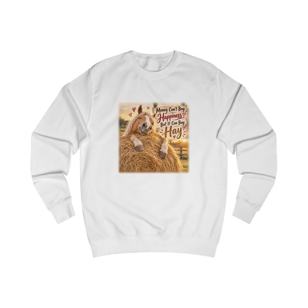 Money Can't Buy Happiness But It Can Buy Hay Sweatshirt, Funny Horse Jumper, Equestrian Gift, Horse Lover Sweater, Pony Mum Gift
