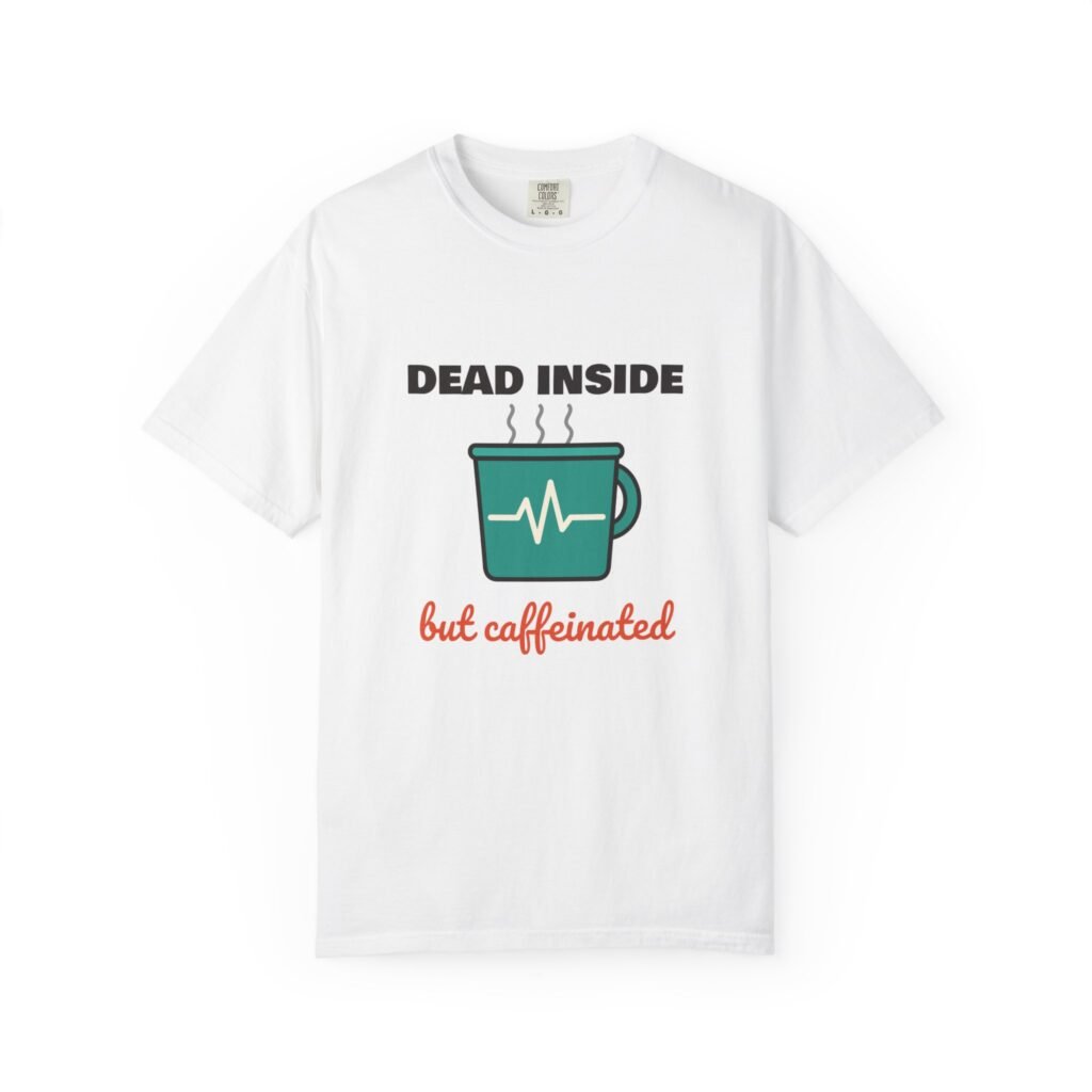 Dead Inside But Caffeinated T-Shirt, Funny Coffee Shirt, Coffee Lover Gift, Sarcastic Tee, Caffeine Addict Shirt, Tired Mum Gift