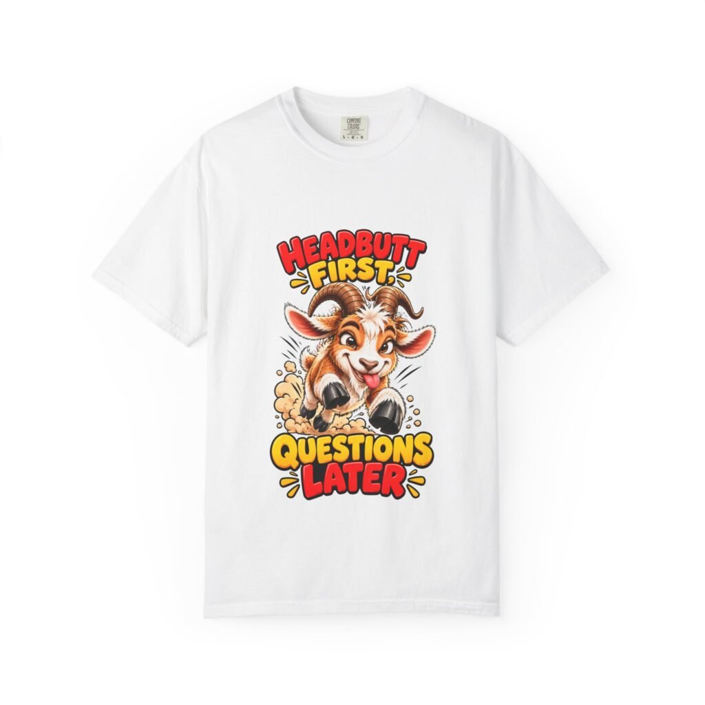 Headbutt First Questions Later Funny Goat T-Shirt, Stubborn Goat Lover Gift, Sarcastic Comfort Colors Tee, Farm Humour Shirt for Him or Her