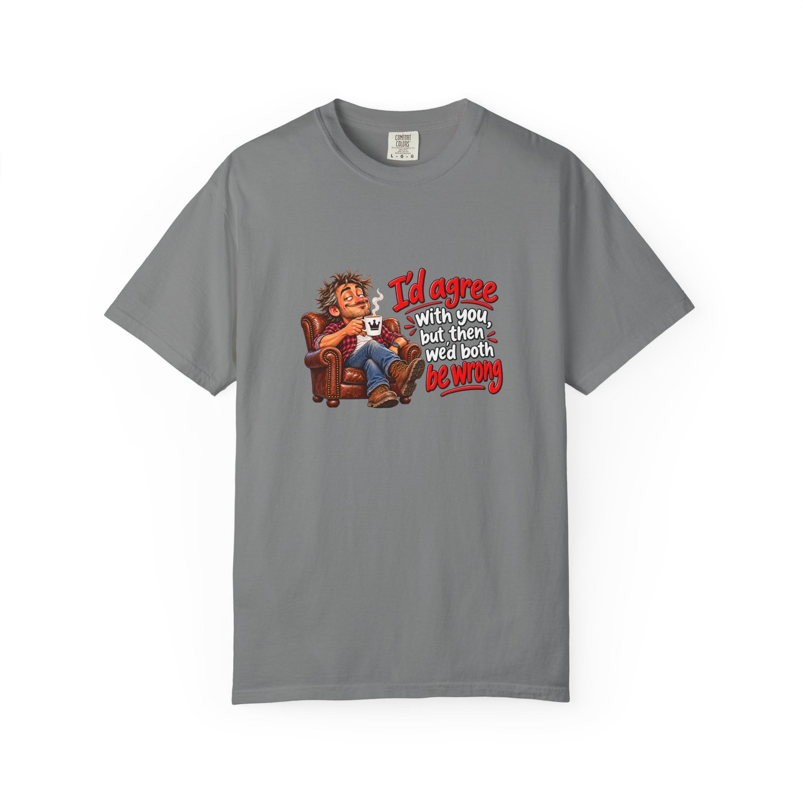 I'd Agree With You But Then We'd Both Be Wrong T-Shirt, Funny Sarcastic Shirt for Him, Dad Gift, Know It All Tee, Grumpy Husband Gift - Image 6