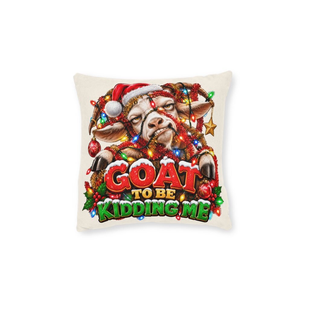 Goat To Be Kidding Me Christmas Cushion, Funny Goat Throw Pillow, Festive Home Decor, Christmas Gift, Goat Lover Gift