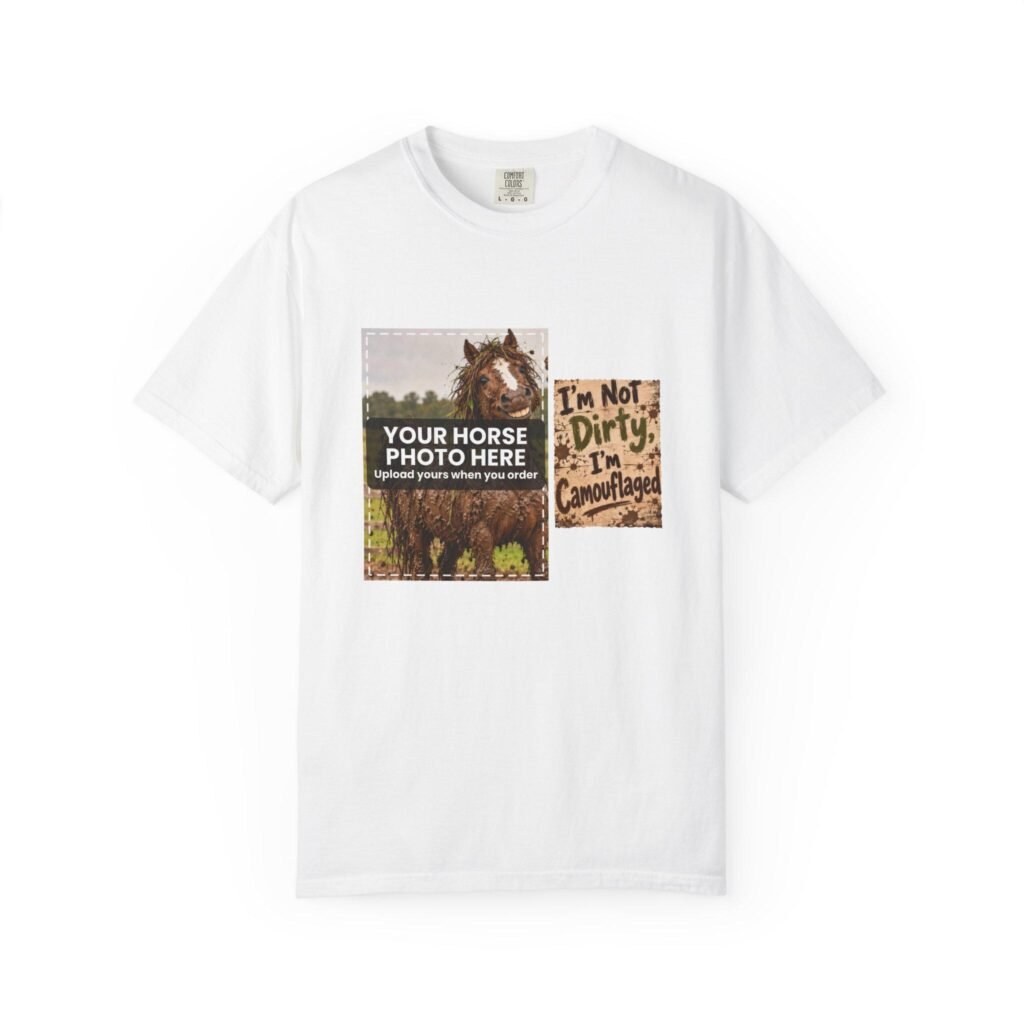 Personalised Muddy Horse T-Shirt – Your Horse's Photo, I'm Not Dirty I'm Camouflaged